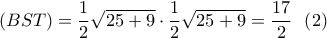 \left( {BST} \right) = \dfrac{1}{2}\sqrt {25 + 9}  \cdot \dfrac{1}{2}\sqrt {25 + 9}  = \dfrac{{17}}{2}\,\,\,\left( 2 \right)