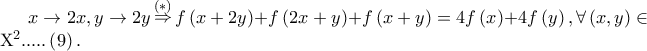 x \to 2x,y \to 2y\mathop  \Rightarrow \limits^{\left(  *  \right)} f\left( {x + 2y} \right) + f\left( {2x + y} \right) + f\left( {x + y} \right) = 4f\left( x \right) + 4f\left( y \right),\forall \left( {x,y} \right) \in {\rm X}^2 .....\left( 9 \right).