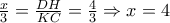 \doublebox{\frac{x}{3}=\frac{DH}{KC}=\frac{4}{3}\Rightarrow x=4}