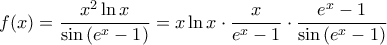 f(x) = \dfrac{{{x^2}\ln x}}{{\sin \left( {{e^x} - 1} \right)}} = x\ln x \cdot \dfrac{x}{{{e^x} - 1}} \cdot \dfrac{{{e^x} - 1}}{{\sin \left( {{e^x} - 1} \right)}} f(x) = \dfrac{{{x^2}\ln x}}{{\sin \left( {{e^x} - 1} \right)}} = x\ln x \cdot \dfrac{x}{{{e^x} - 1}} \cdot \dfrac{{{e^x} - 1}}{{\sin \left( {{e^x} - 1} \right)}}