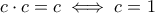 c\cdot c=c\iff c=1