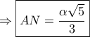 \displaystyle{ \Rightarrow \boxed{AN = \frac{{\alpha \sqrt 5 }}{3}}}