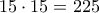 15\cdot 15=225
