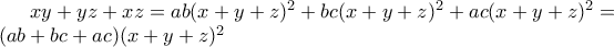 xy+yz+xz=ab(x+y+z)^2+bc(x+y+z)^2+ac(x+y+z)^2=\\(ab+bc+ac)(x+y+z)^2 xy+yz+xz=ab(x+y+z)^2+bc(x+y+z)^2+ac(x+y+z)^2=\\(ab+bc+ac)(x+y+z)^2
