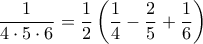 \displaystyle\frac{1}{4\cdot 5\cdot 6}=\frac{1}{2}\left(\frac{1}{4}-\frac{2}{5}+\frac{1}{6} \right)
