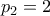 p_2 = 2
