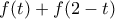 \displaystyle{f(t)+f(2-t)}