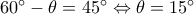 {60^ \circ } - \theta  = {45^ \circ } \Leftrightarrow \theta  = {15^ \circ }