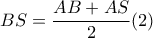 BS= \dfrac{AB+AS}{2} (2)