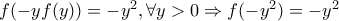 f(-yf(y))=-y^2, \forall y>0 \Rightarrow f(-y^2)=-y^2