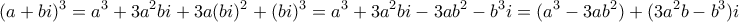\displaystyle{(a+bi)^3=a^3+3a^2bi+3a(bi)^2+(bi)^3=a^3+3a^2bi-3ab^2-b^3i=(a^3-3ab^2)+(3a^2b-b^3)i