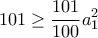 \displaystyle 101\geq \frac{101}{100}a_1^2