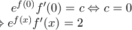e^{f(0)}f'(0)=c\Leftrightarrow c=0\\\Leftrightarrow e^{f(x)}f'(x)=2χ e^{f(0)}f'(0)=c\Leftrightarrow c=0\\\Leftrightarrow e^{f(x)}f'(x)=2χ