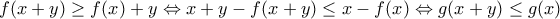 f(x+y)\geq f(x)+y \Leftrightarrow x+y -f(x+y)\leq x-f(x) \Leftrightarrow 
g(x+y)\leq g(x)