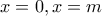 \displaystyle x=0,x=m