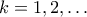 k=1,2,\ldots