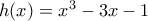 h(x)=x^3-3x-1