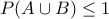 \displaystyle P(A \cup B)\leq 1