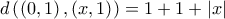 d\left( \left( 0,1\right) ,\left( x,1\right) \right) =1+1+\left| x\right| 