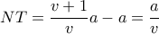\displaystyle NT=\frac{v+1}{v}a-a=\frac{a}{v}