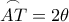 \overset{\frown}{AT}=2\theta