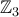 {\mathbb{Z}}_{3}