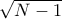 \sqrt{N-1}