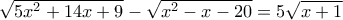 \sqrt{5x^2 + 14x + 9} - \sqrt{x^2 - x - 20} = 5 \sqrt{x+1}