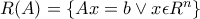 R(A)=\left\{Ax=b \vee  x\epsilon R^n \right\}