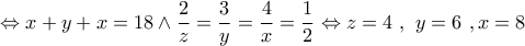 \displaystyle{\Leftrightarrow x+y+x=18\wedge \frac{2}{z}=\frac{3}{y}=\frac{4}{x}=\frac{1}{2}\Leftrightarrow z=4\ ,\ y=6\ ,x=8}