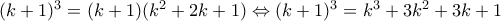 (k+1)^3=(k+1)(k^2+2k+1)\Leftrightarrow (k+1)^3=k^3+3k^2+3k+1