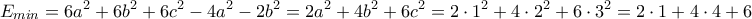 \displaystyle{E_{min}=6a^2+6b^2+6c^2-4a^2-2b^2=2a^2+4b^2+6c^2=2\cdot 1^2 +4\cdot 2^2 + 6\cdot 3^2=2 \cdot 1 + 4 \cdot 4 + 6 \cdot 9=2+16+54=72}