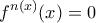 \displaystyle{f^{n(x)}(x)=0}