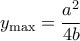 \displaystyle{{y_{\max }} = \frac{{{a^2}}}{{4b}}}