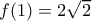 f(1)=2\sqrt 2