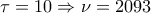 \tau =10\Rightarrow \nu =2093