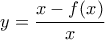 y=\dfrac{x-f(x)}{x}