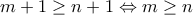 \displaystyle{m+1\geq n+1\Leftrightarrow m\geq n}