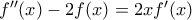f''(x)-2f(x)=2xf'(x)
