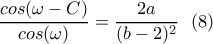 \displaystyle{\frac{cos(\omega -C)}{cos(\omega)}=\frac{2a}{(b-2)^2} \  \ (8)}