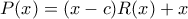 P(x)=(x-c)R(x)+x