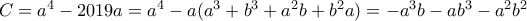 C=a^4-2019a=a^4-a(a^3+b^3+a^2 b+b^2 a)=-a^3b-ab^3-a^2 b^2 C=a^4-2019a=a^4-a(a^3+b^3+a^2 b+b^2 a)=-a^3b-ab^3-a^2 b^2