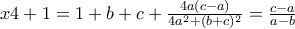 x4+1=1+b+c + \frac{4a(c-a)}{4a^{2}+(b+c)^{2}}=\frac{c-a}{a-b}  