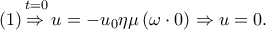 \left( 1 \right)\overset{t=0}{\mathop{\overset{}{\mathop{\Rightarrow }}\,}}\,u=-{{u}_{0}}\eta \mu \left( \omega \cdot  0 \right)\Rightarrow u=0.