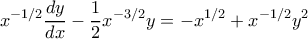 \displaystyle x^{-1/2}\frac{dy}{dx} - \frac{1}{2}x^{-3/2}y =-x^{1/2}+ x^{-1/2} y^2