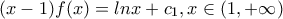 (x-1)f(x)=lnx+c_\text{1},x\in(1,+\infty)