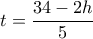 t=\dfrac{34-2h}{5}