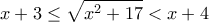 \displaystyle{x+3\leq \sqrt{x^2 +17}<x+4}
