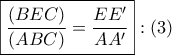 \displaystyle{ 
\boxed{\frac{{\left( {BEC} \right)}} 
{{\left( {ABC} \right)}} = \frac{{EE{'}}} 
{{AA{'}}}}:\left( 3 \right) 
}