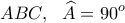 \displaystyle{ABC, \  \ \widehat{A}=90^o}